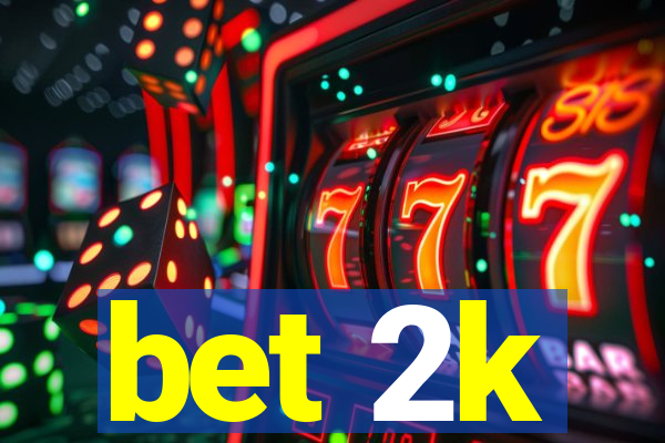 bet 2k